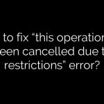 How to fix “this operation has been cancelled due to restrictions” error?