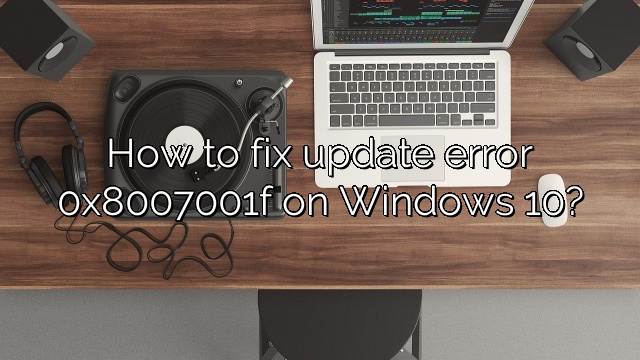 How to fix update error 0x8007001f on Windows 10?