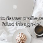How to fix user profile service failed the sign-in?