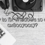 How to fix Windows 10 error 0x80070017?