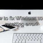 How to fix Windows 10 not resetting error?