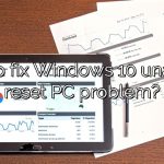 How to fix Windows 10 unable to reset PC problem?