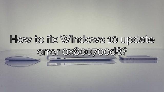 How to fix Windows 10 update error 0x800700d8?