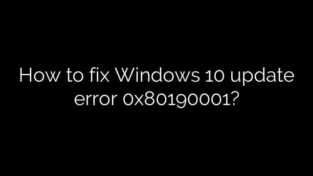 How to fix Windows 10 update error 0x80190001?
