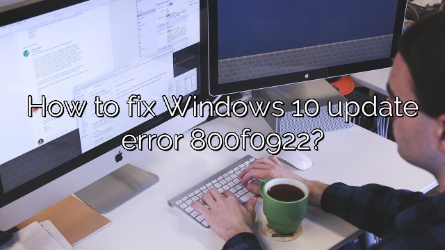 How to fix Windows 10 update error 800f0922?