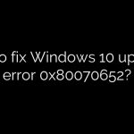 How to fix Windows 10 upgrade error 0x80070652?