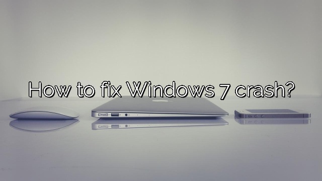 How to fix Windows 7 crash?