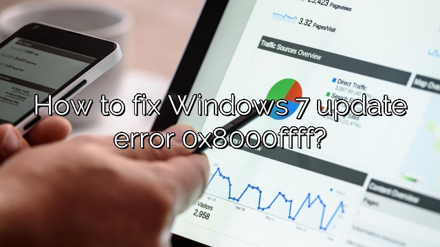 How to fix Windows 7 update error 0x8000ffff?