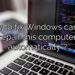 How to fix Windows cannot repair this computer automatically”?