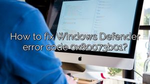 How to fix Windows Defender error code 0x80073b01?