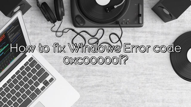 How to fix Windows Error code 0xc00000f?