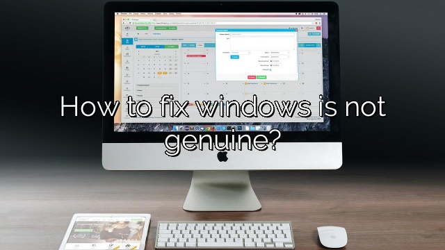 How to fix windows is not genuine?
