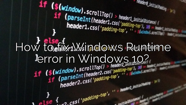 How to fix Windows Runtime error in Windows 10?