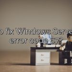 How to fix Windows Server 2016 error code 67?