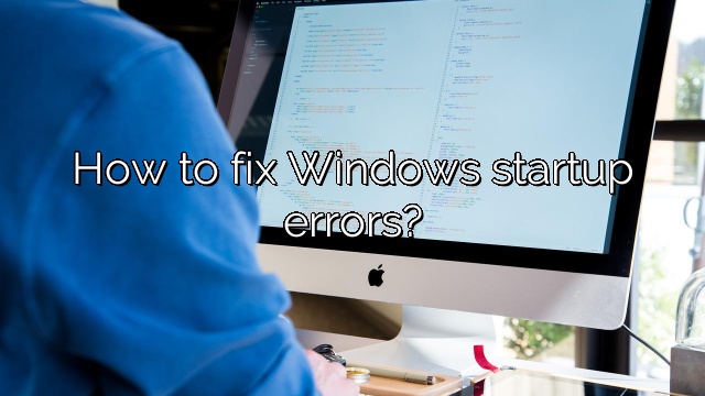 How to fix Windows startup errors?