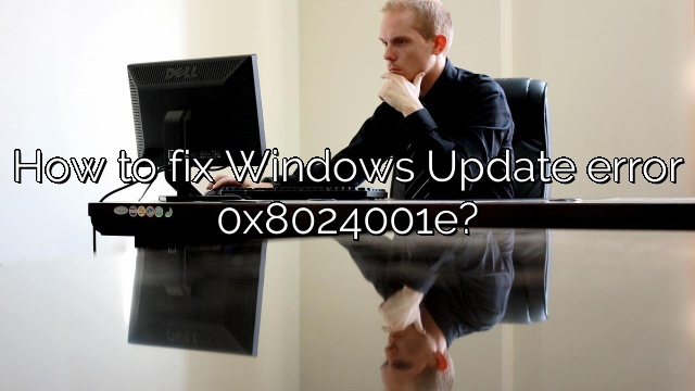 How to fix Windows Update error 0x8024001e?