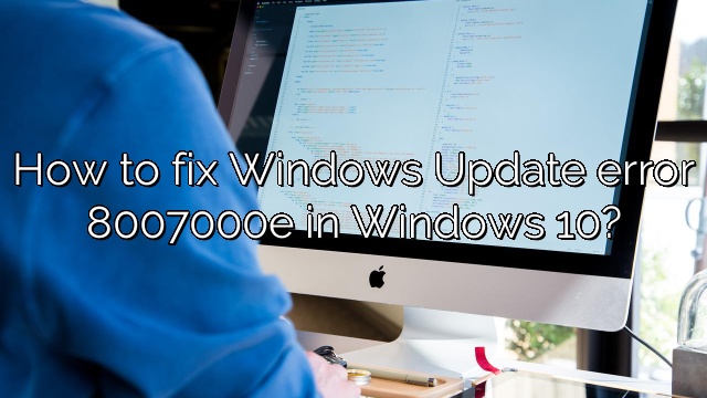 How to fix Windows Update error 8007000e in Windows 10?