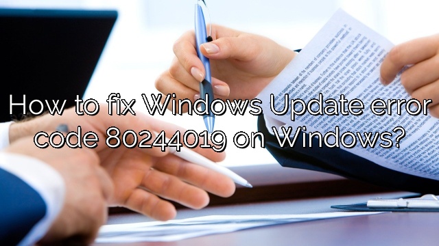 How to fix Windows Update error code 80244019 on Windows?
