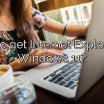 How to get Internet Explorer for Windows 11?