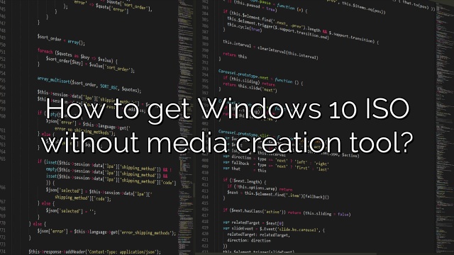 How to get Windows 10 ISO without media creation tool?