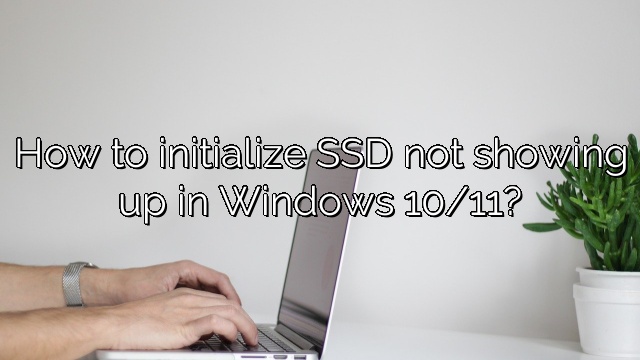 How to initialize SSD not showing up in Windows 10/11?