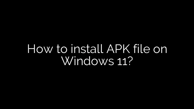 How to install APK file on Windows 11?
