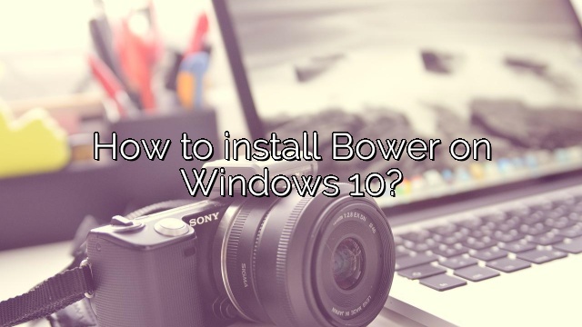How to install Bower on Windows 10?