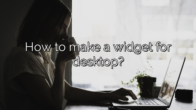 How to make a widget for desktop?