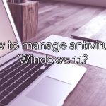 How to manage antivirus in Windows 11?