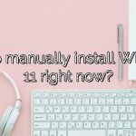 How to manually install Windows 11 right now?
