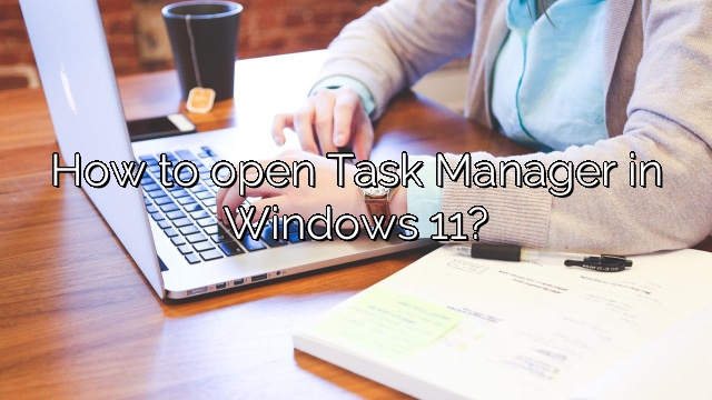 How to open Task Manager in Windows 11?