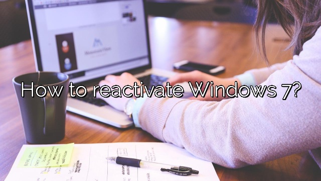 How to reactivate Windows 7?