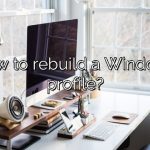 How to rebuild a Windows profile?