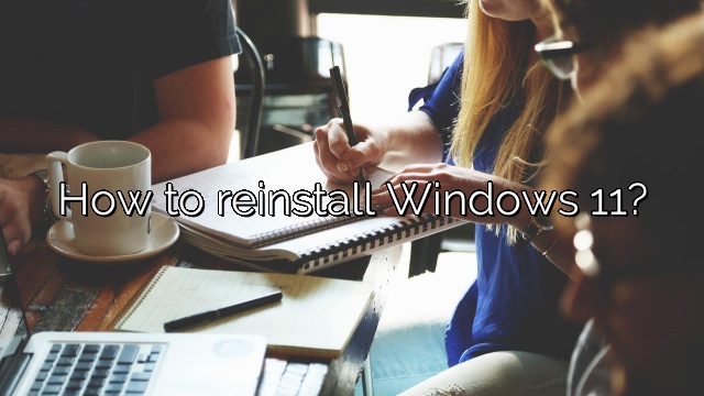 How to reinstall Windows 11?