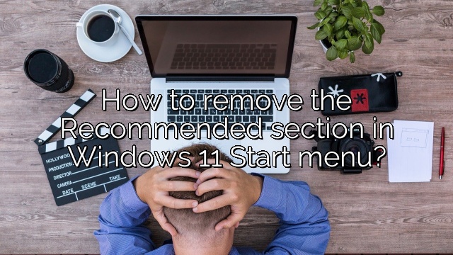 How to remove the Recommended section in Windows 11 Start menu?