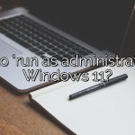 How to ‘run as administrator’ on Windows 11?