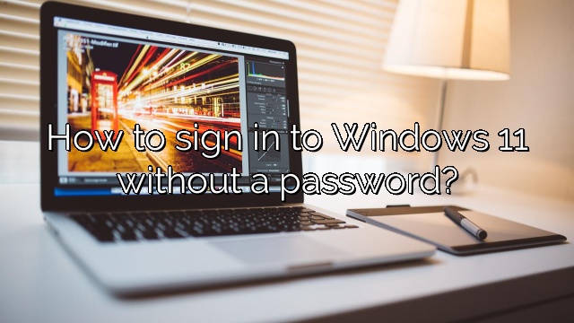 How to sign in to Windows 11 without a password?