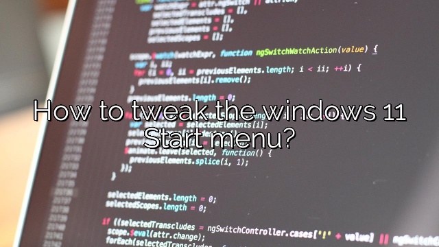 How to tweak the windows 11 Start menu?