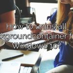 How to uninstall backgroundcontainer from Windows 10?