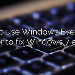 How to use Windows Event Log Viewer to fix Windows 7 errors?
