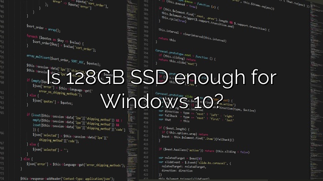 Is 128GB SSD enough for Windows 10?