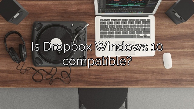 Is Dropbox Windows 10 compatible?