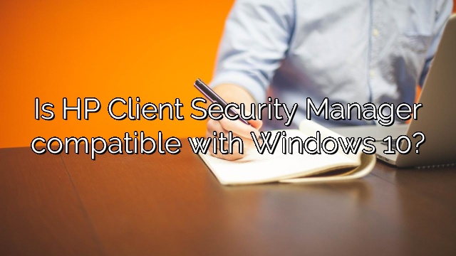 Is HP Client Security Manager compatible with Windows 10?