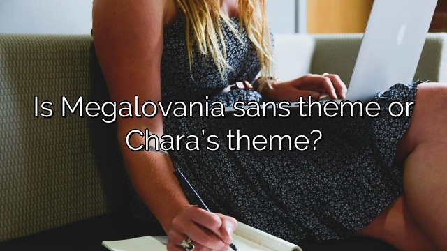 Is Megalovania sans theme or Chara’s theme?