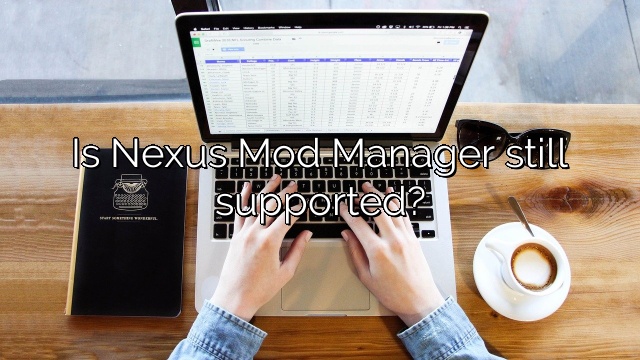 Is Nexus Mod Manager still supported?