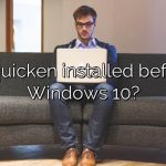 Is quicken installed before Windows 10?