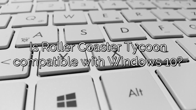 Is Roller Coaster Tycoon compatible with Windows 10?