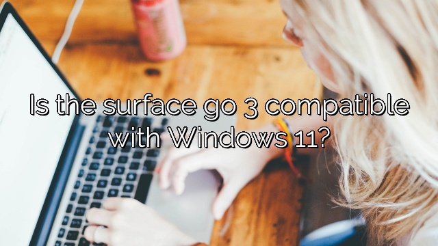 Is the surface go 3 compatible with Windows 11?