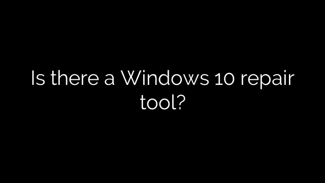 Is there a Windows 10 repair tool?