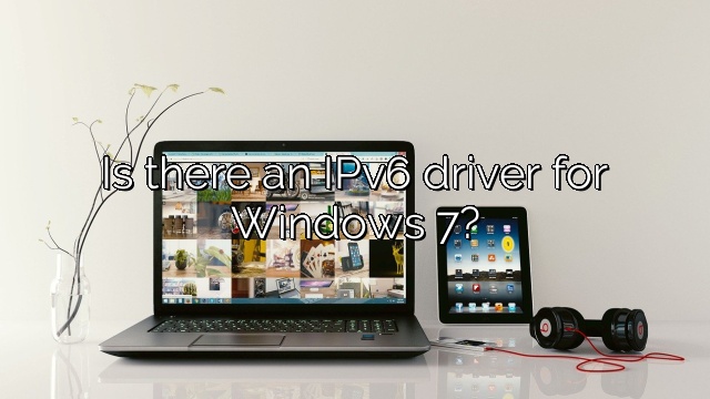 Is there an IPv6 driver for Windows 7?